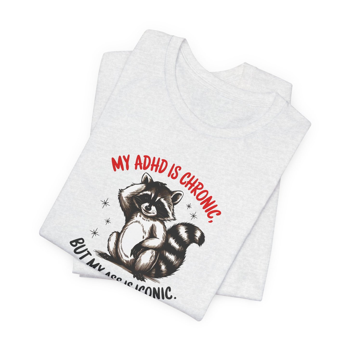 T-Shirt MY ADHD IS CHRONIC BUT MY ASS IS ICONIC – Funny ADHD T-shirt
