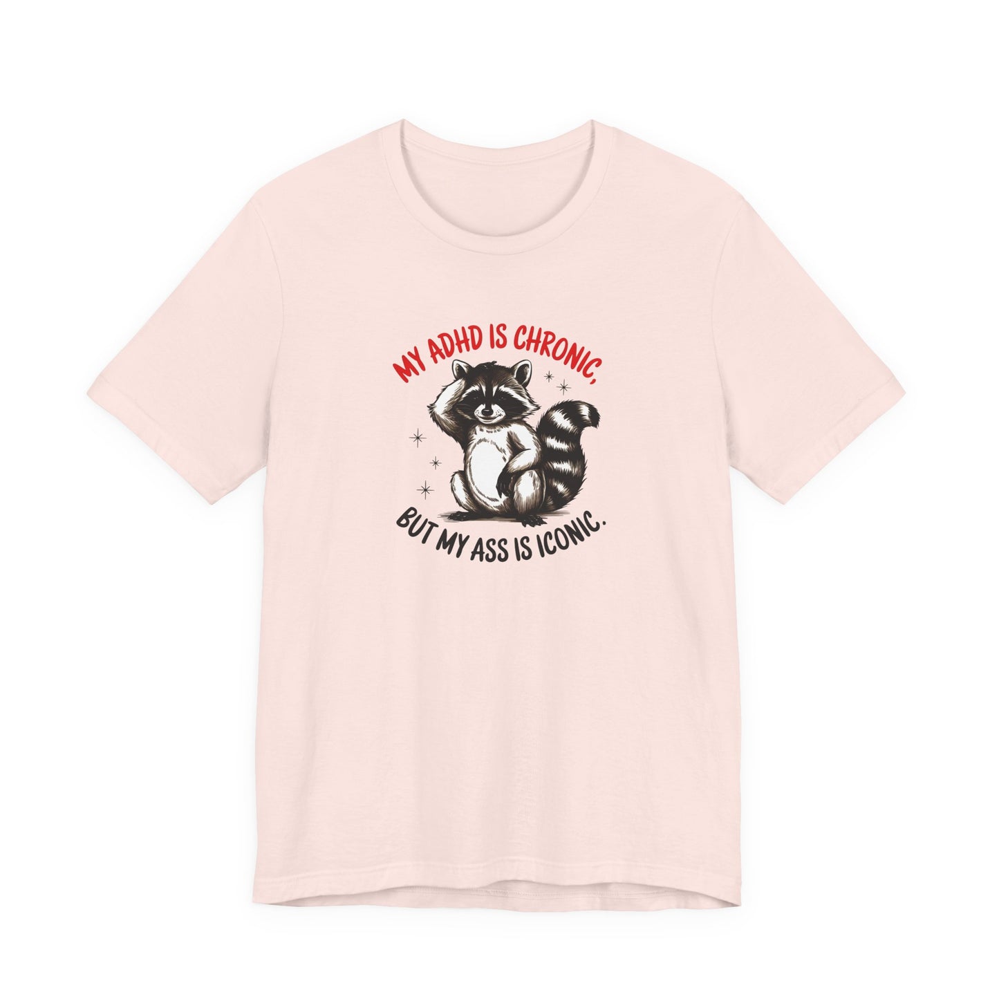 T-Shirt MY ADHD IS CHRONIC BUT MY ASS IS ICONIC – Funny ADHD T-shirt