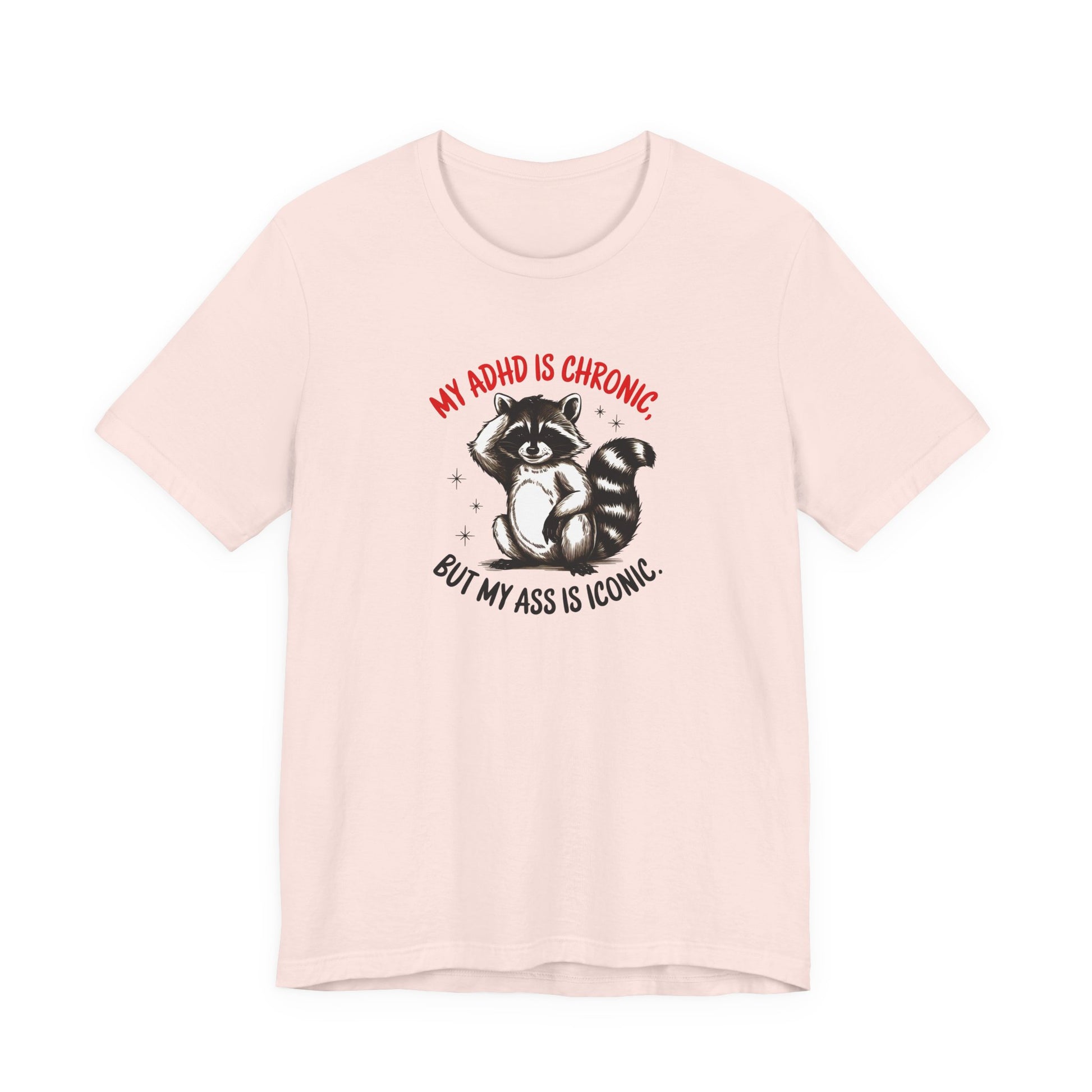 T-Shirt MY ADHD IS CHRONIC BUT MY ASS IS ICONIC – Funny ADHD T-shirt