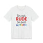 Ash "I'm Not RUDE I'm Just AUTISTIC" Bold Statement Autism Shirt
