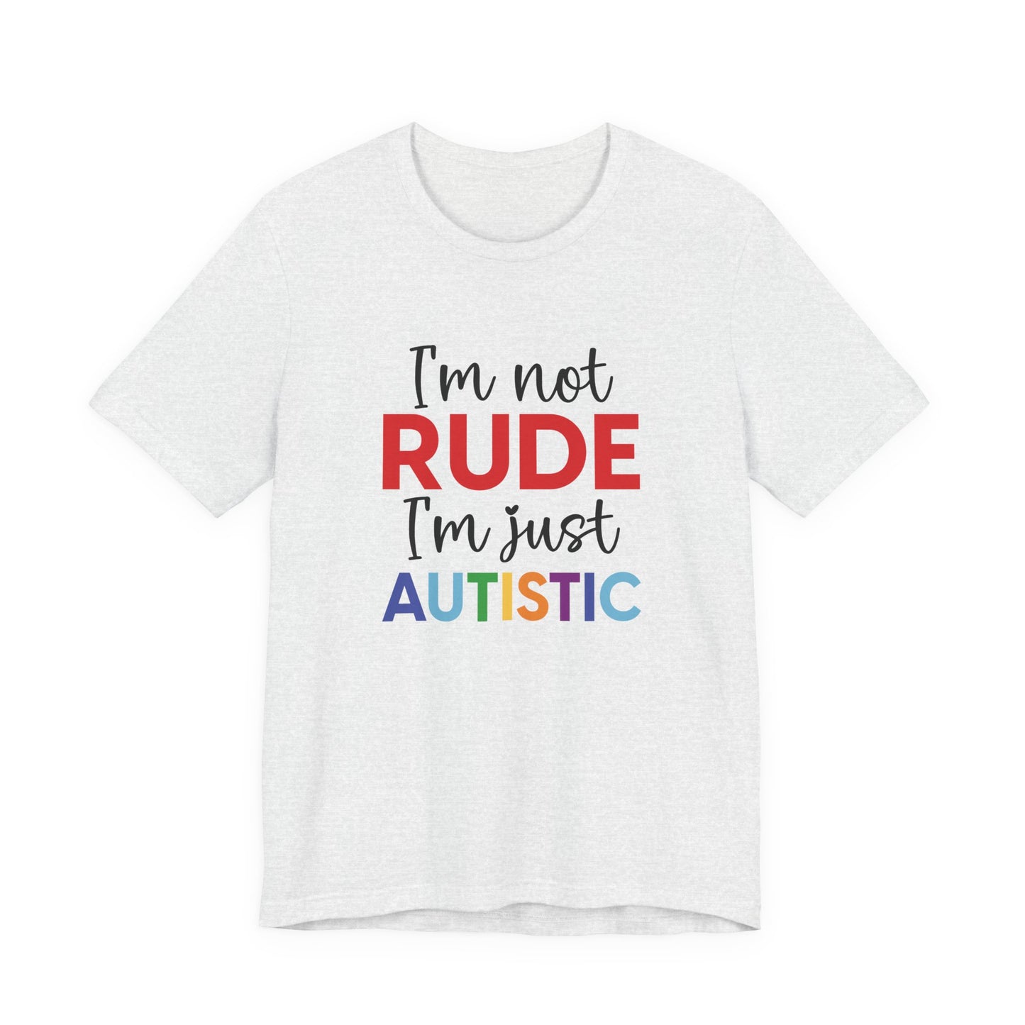 Ash "I'm Not RUDE I'm Just AUTISTIC" Bold Statement Autism Shirt