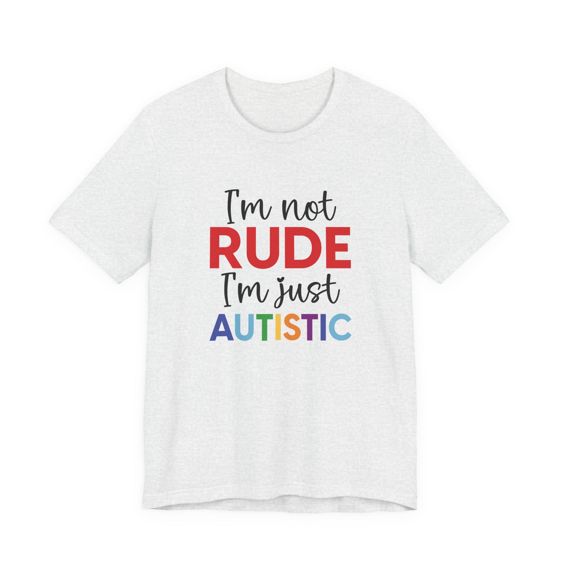 Ash "I'm Not RUDE I'm Just AUTISTIC" Bold Statement Autism Shirt