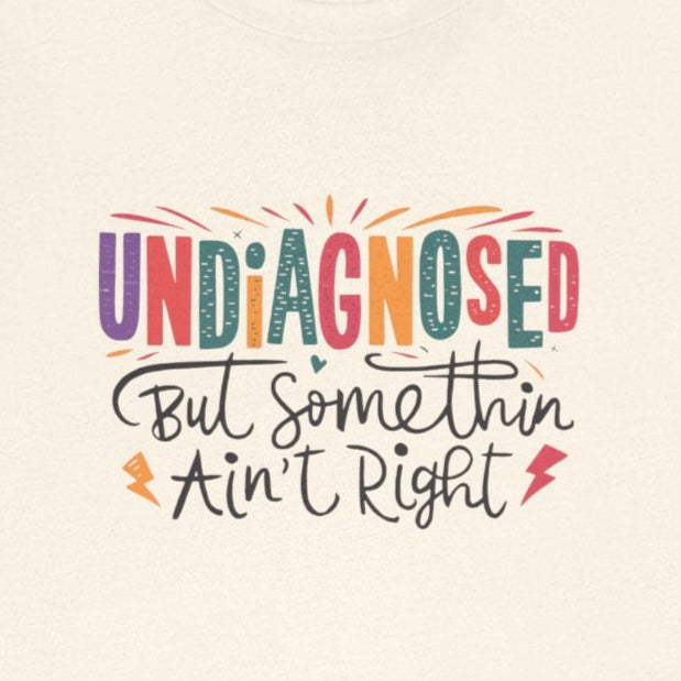 T-Shirt UNDIAGNOSED But Somethin Ain’t Right – Funny ADHD T-Shirt