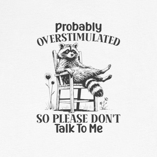 T-Shirt probably OVERSTIMULATED Shirt – Funny Anxiety Shirt with Raccoon
