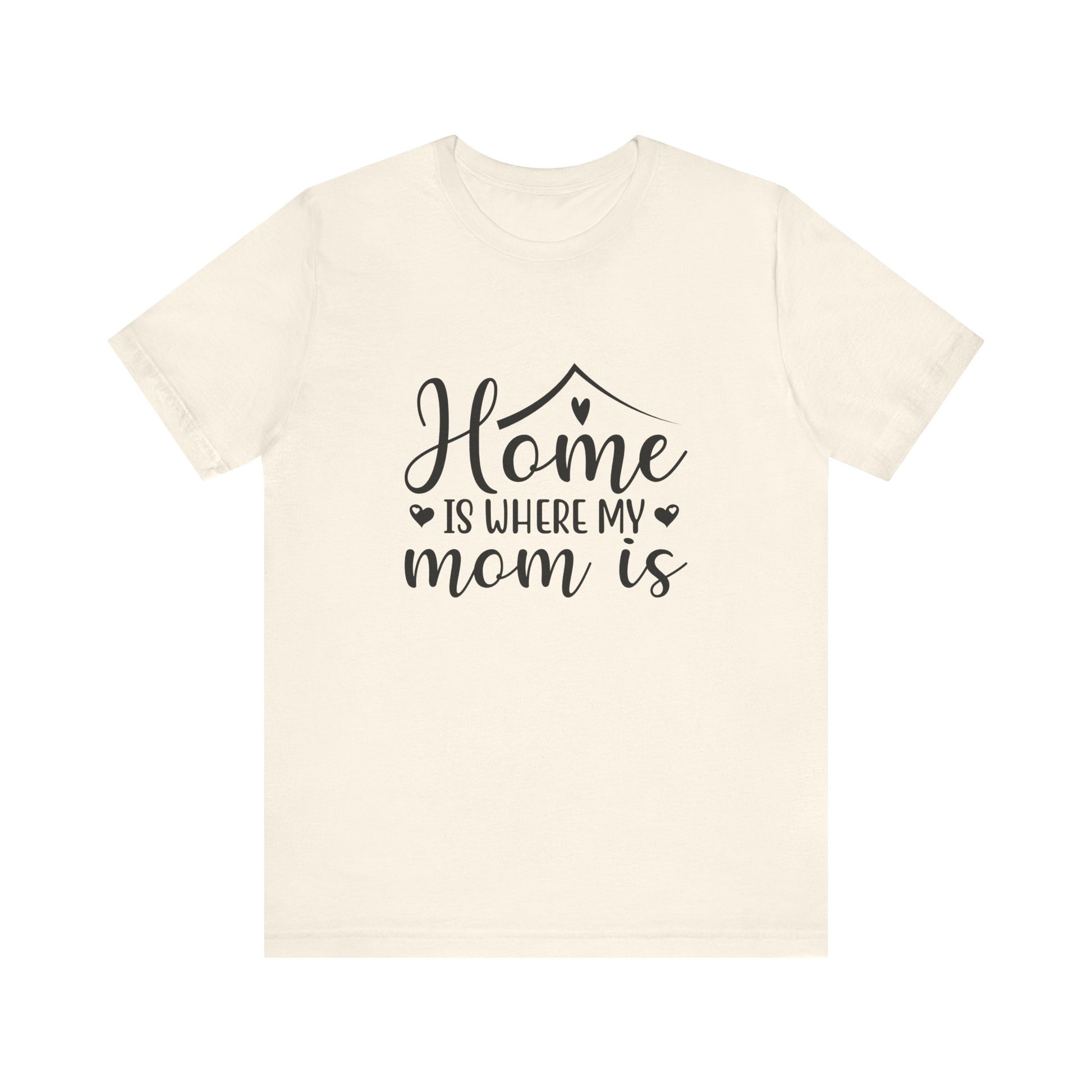 Natural Mother’s Day Gift Tee – Home Is Where My Mom Is Shirt