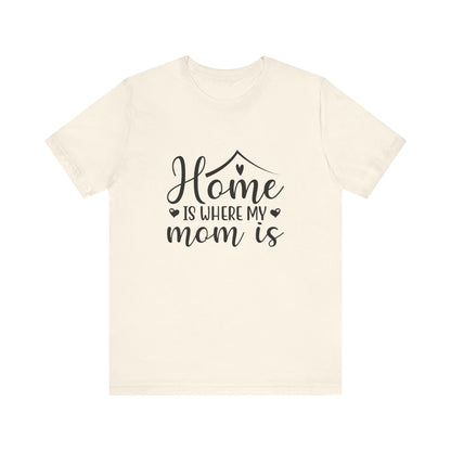 Natural Mother’s Day Gift Tee – Home Is Where My Mom Is Shirt