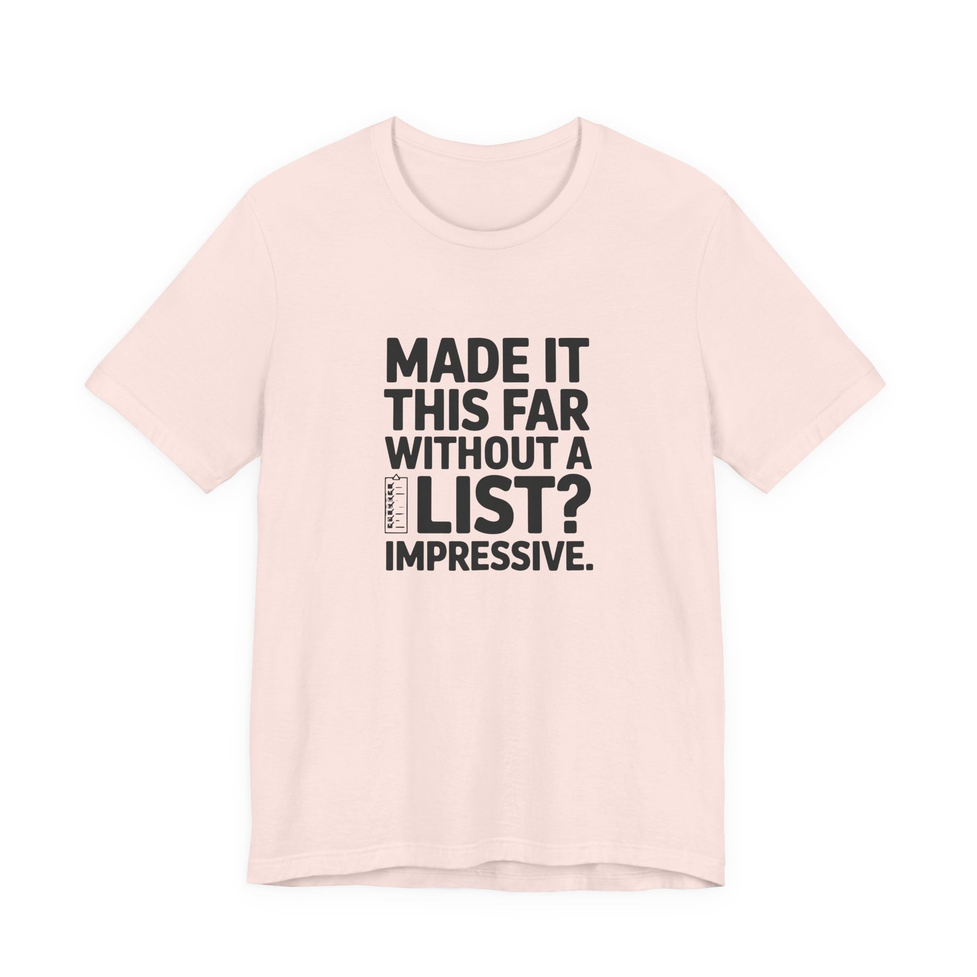 T-Shirt MADE IT THIS FAR WITHOUT A LIST – Funny ADHD T-Shirt for Adults