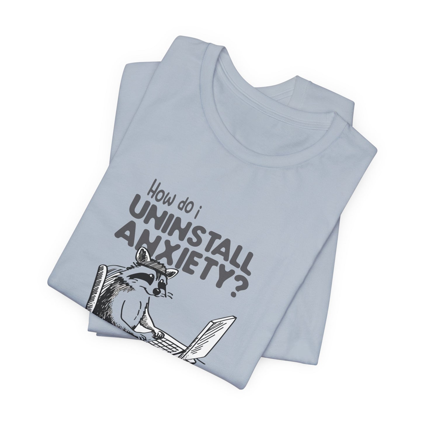 T-Shirt How Do I Uninstall Anxiety Funny Anxiety Shirt — Raccoon Graphic Tee