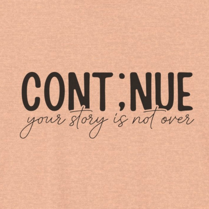 Heather Peach Continue, Your Story Is Not Over – Suicide Prevention T Shirt
