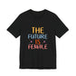 Women’s Empowerment T-Shirt – The Future Is Female Tee