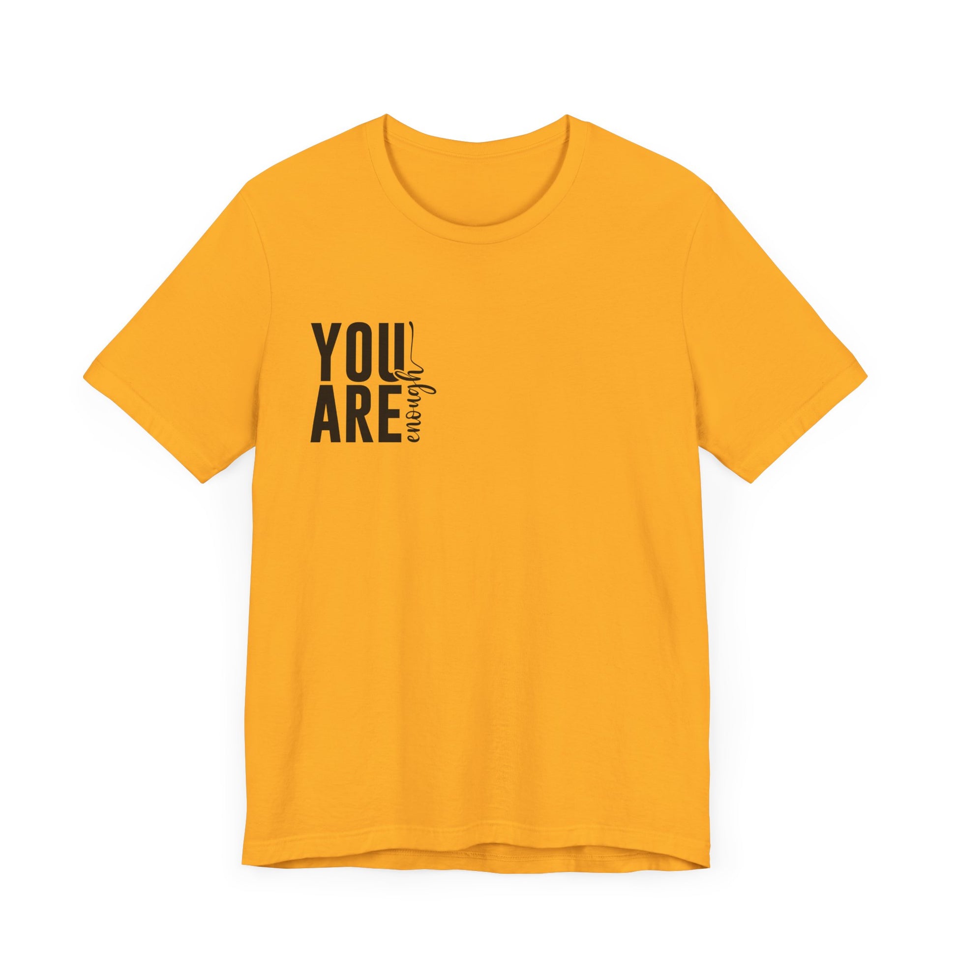 You Are Enough – Gold You Are Enough Shirt for Mental Health Support
