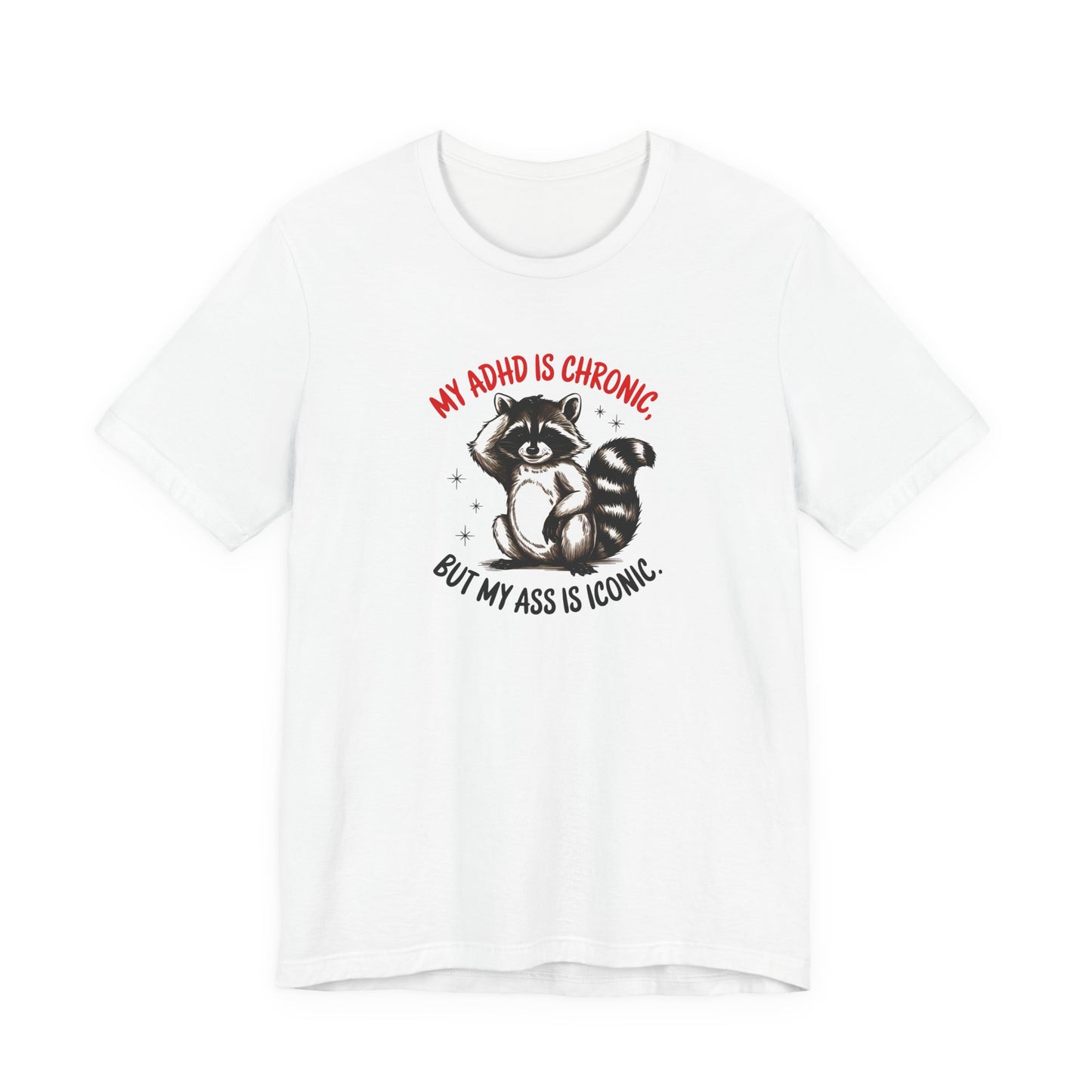 T-Shirt MY ADHD IS CHRONIC BUT MY ASS IS ICONIC – Funny ADHD T-shirt