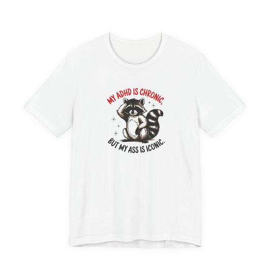 T-Shirt MY ADHD IS CHRONIC BUT MY ASS IS ICONIC – Funny ADHD T-shirt