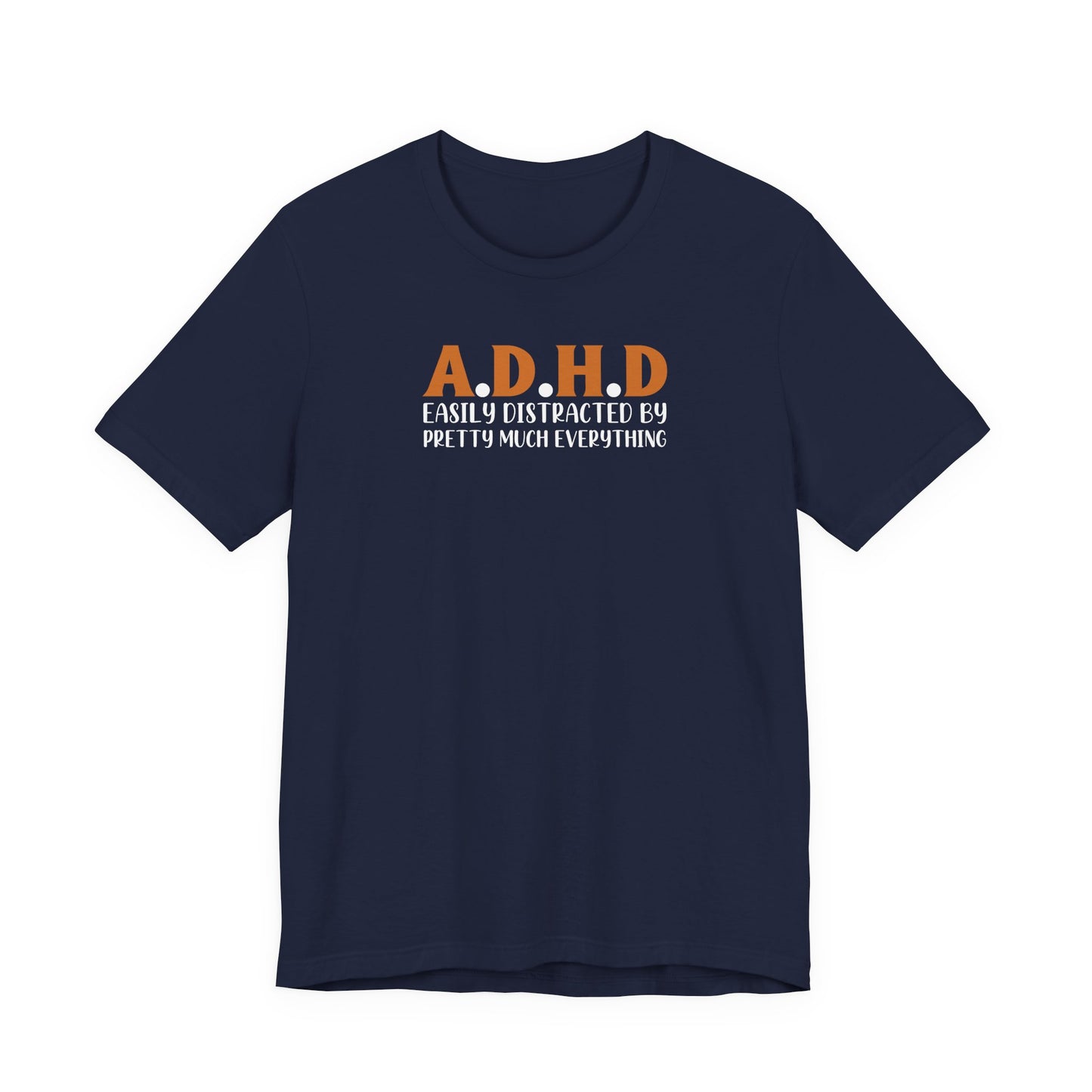 T-Shirt A.D.H.D Easily Distracted – Funny ADHD T Shirt for Teens & Adults