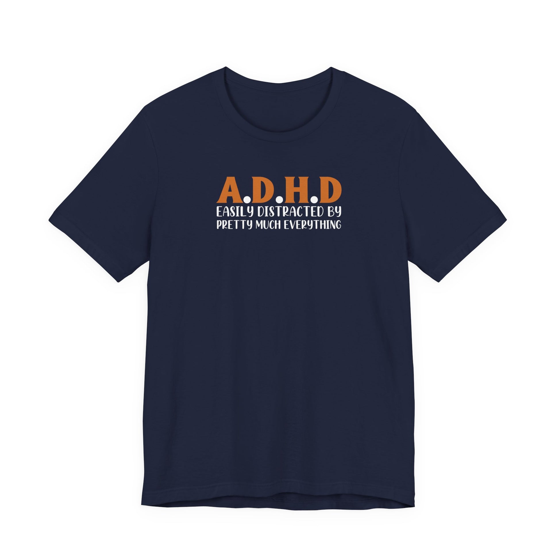 T-Shirt A.D.H.D Easily Distracted – Funny ADHD T Shirt for Teens & Adults