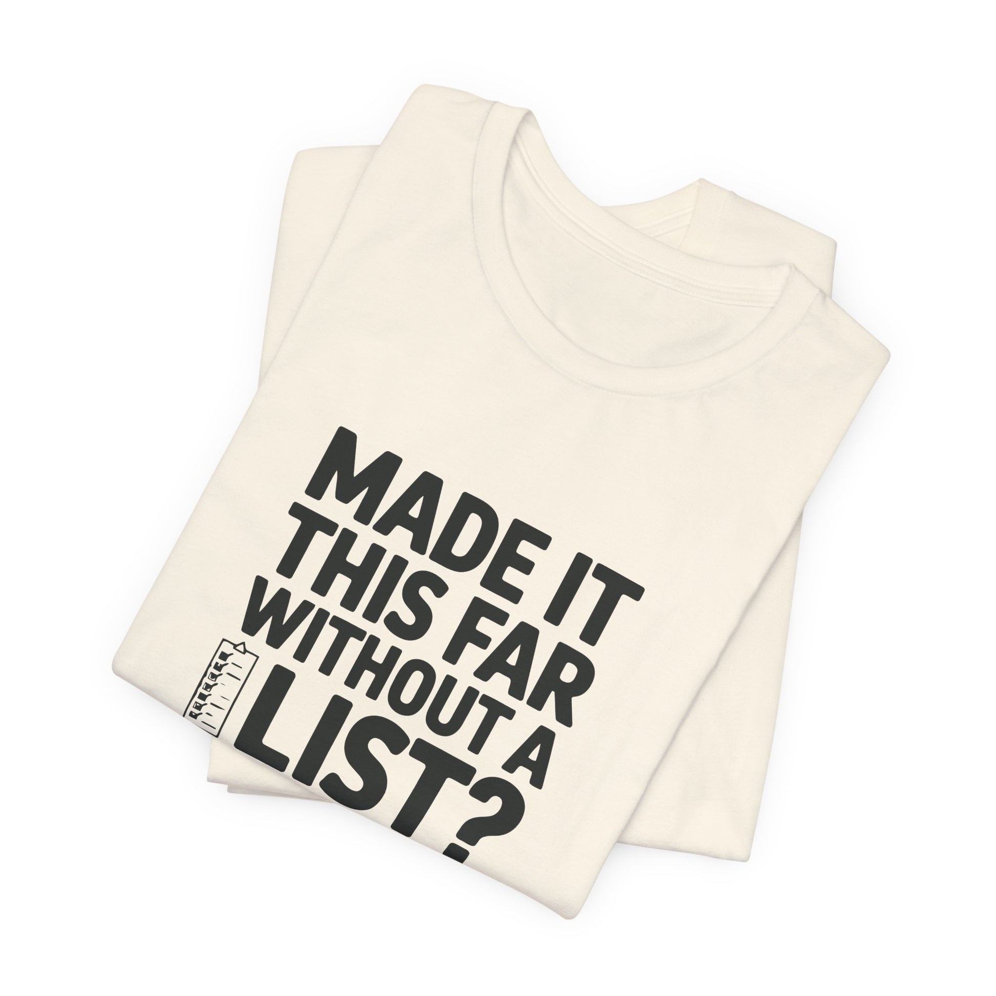 T-Shirt MADE IT THIS FAR WITHOUT A LIST – Funny ADHD T-Shirt for Adults