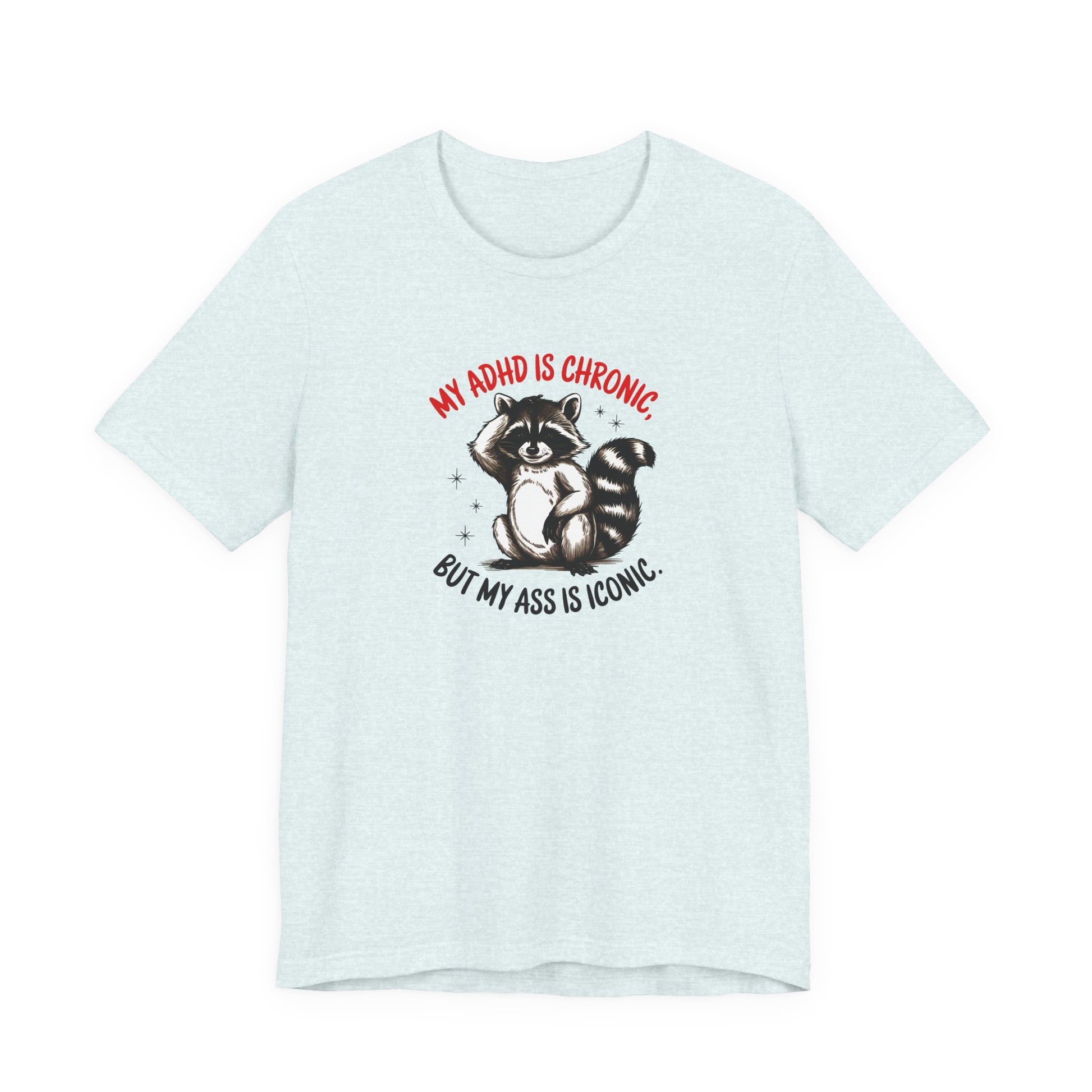 T-Shirt MY ADHD IS CHRONIC BUT MY ASS IS ICONIC – Funny ADHD T-shirt