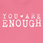 You Are Enough – Charity-Pink Suicide Awareness Shirts for Women