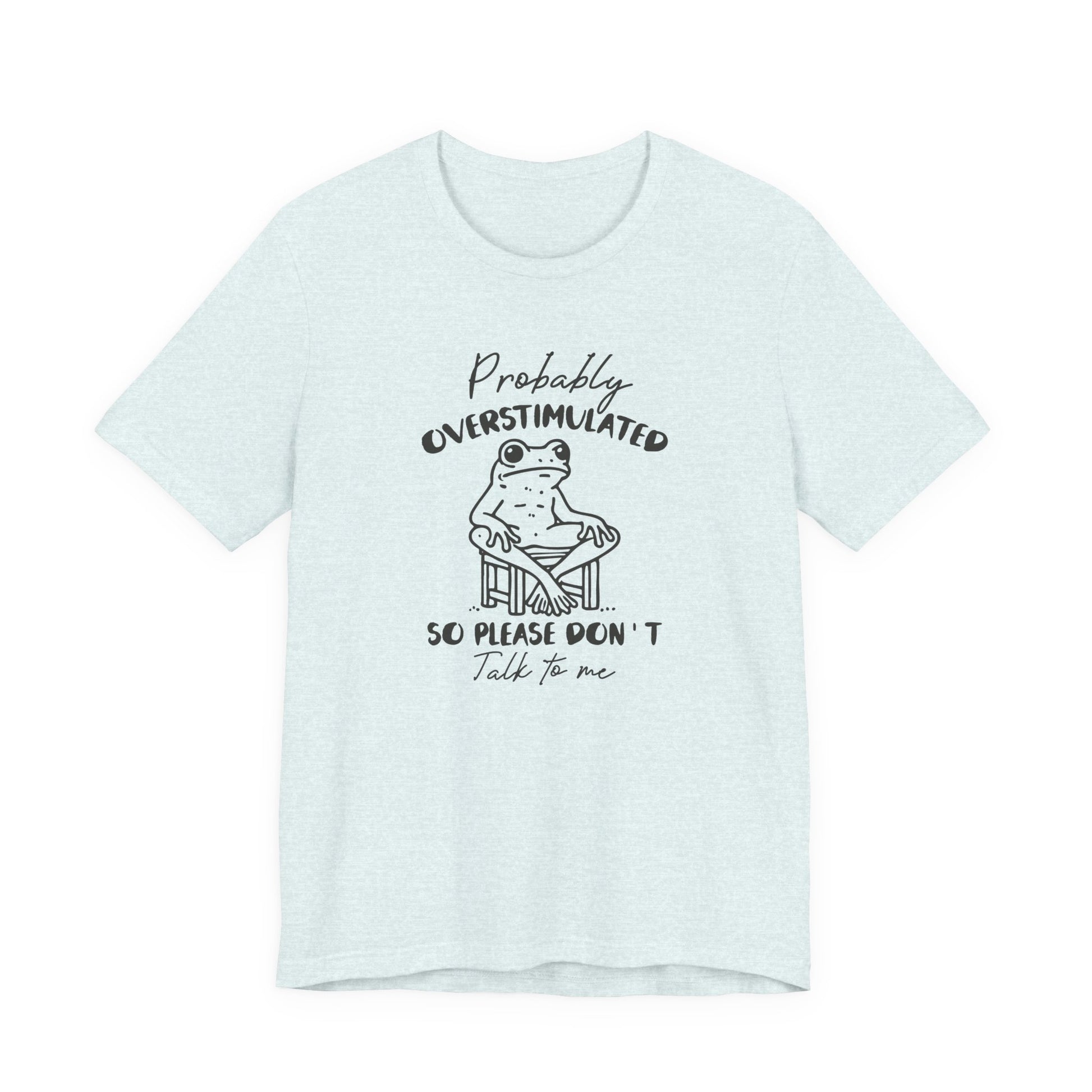 T-Shirt Probably Overstimulated Funny Anxiety Shirt – Frog Graphic Tee