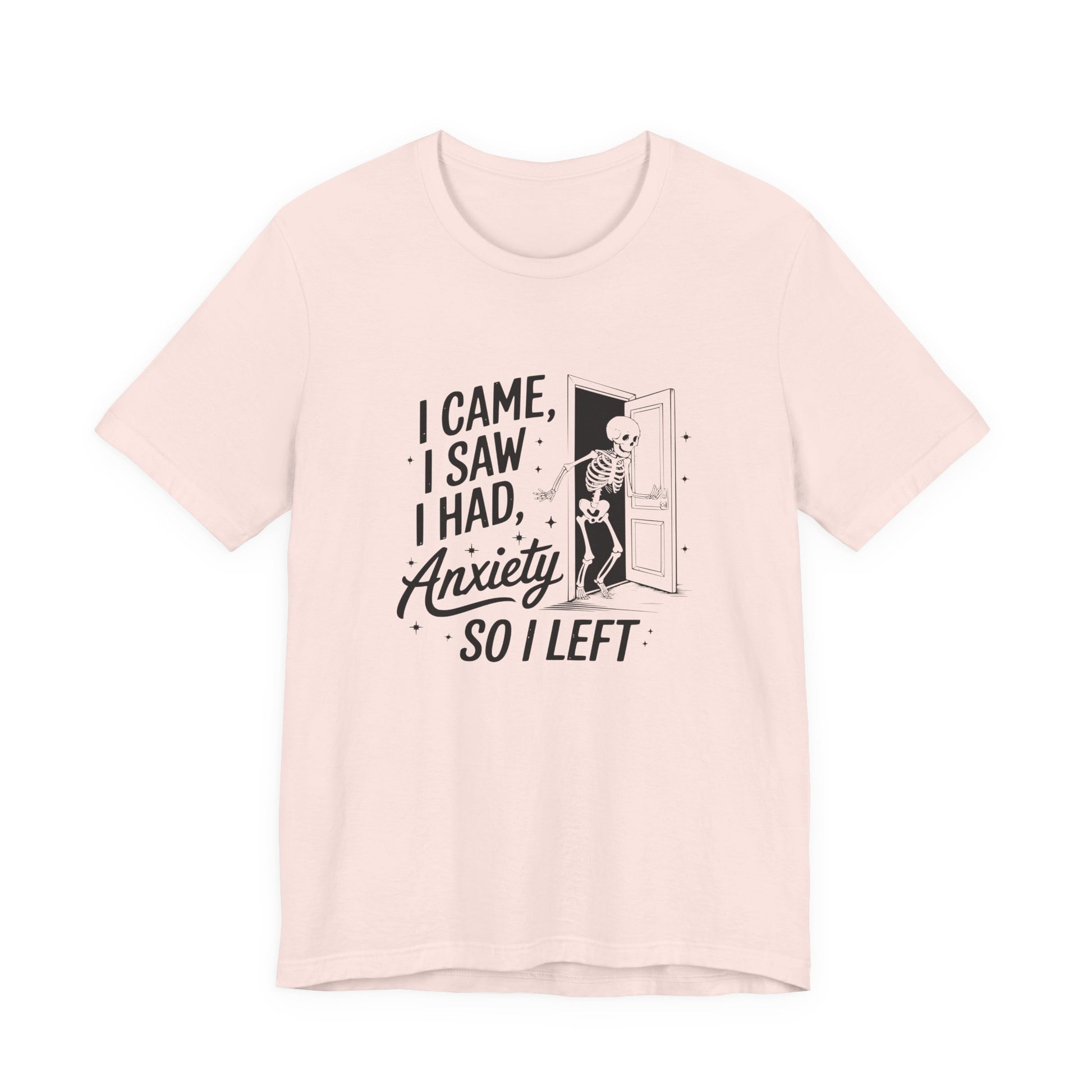 T-Shirt I CAME I SAW I HAD ANXIETY Shirt – Funny Anxiety Shirt Unisex