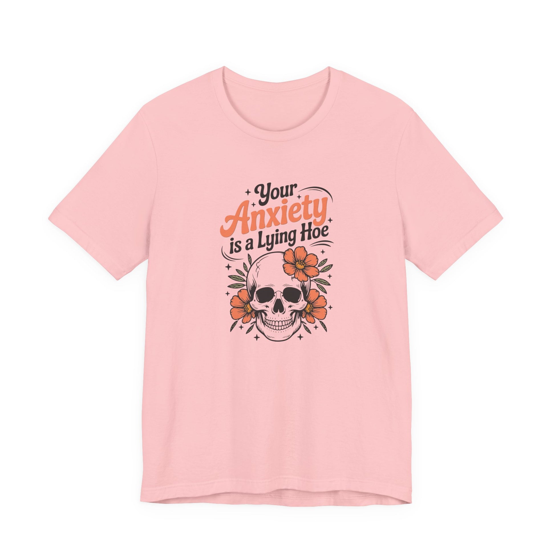 T-Shirt Your Anxiety Is a Lying Hoe Funny Anxiety Shirt – Skull Floral Tee