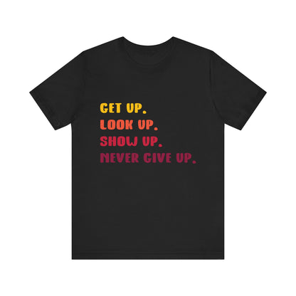 T-Shirt Wake Up, Show Up, Never Give Up – You Got This T-Shirt
