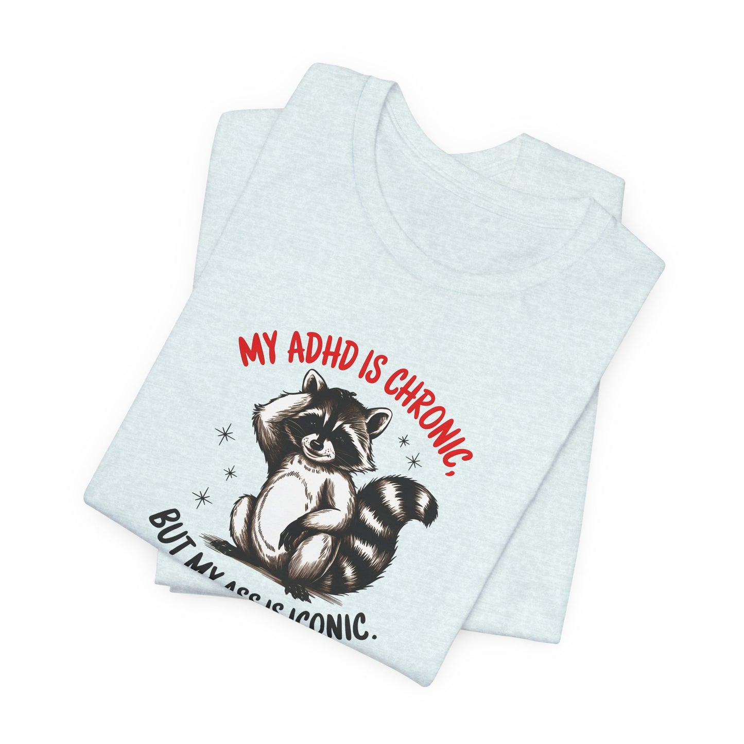 T-Shirt MY ADHD IS CHRONIC BUT MY ASS IS ICONIC – Funny ADHD T-shirt