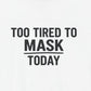 T-Shirt TOO TIRED TO MASK TODAY Shirt – Autism Awareness Graphic Tee