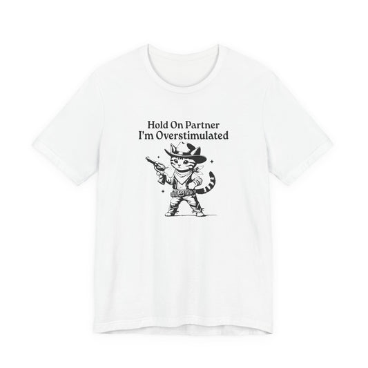 Hold On Partner I’m Overstimulated ADHD T-Shirt – Funny Cat Shirt
