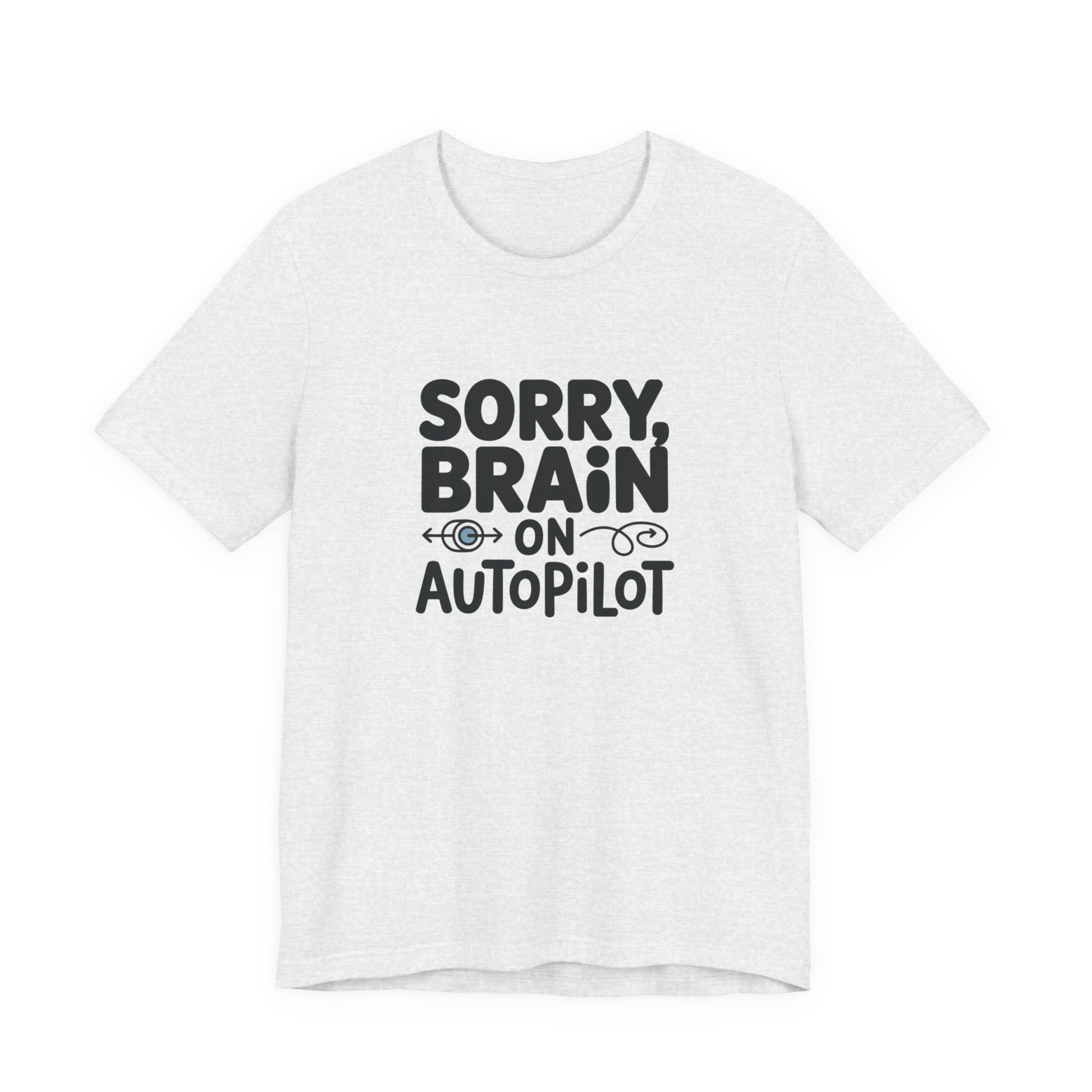 T-Shirt Sorry, Brain on AutoPilot Shirt – Funny Neurodivergent Graphic Tee