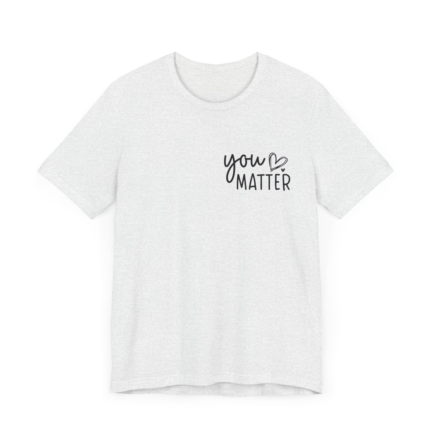 You Matter, Dear Person Behind Me – Ash T Shirt You Matter