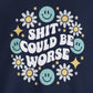 Shit Could Be Worse – Navy Mental Health Sweatshirt for Women & Men