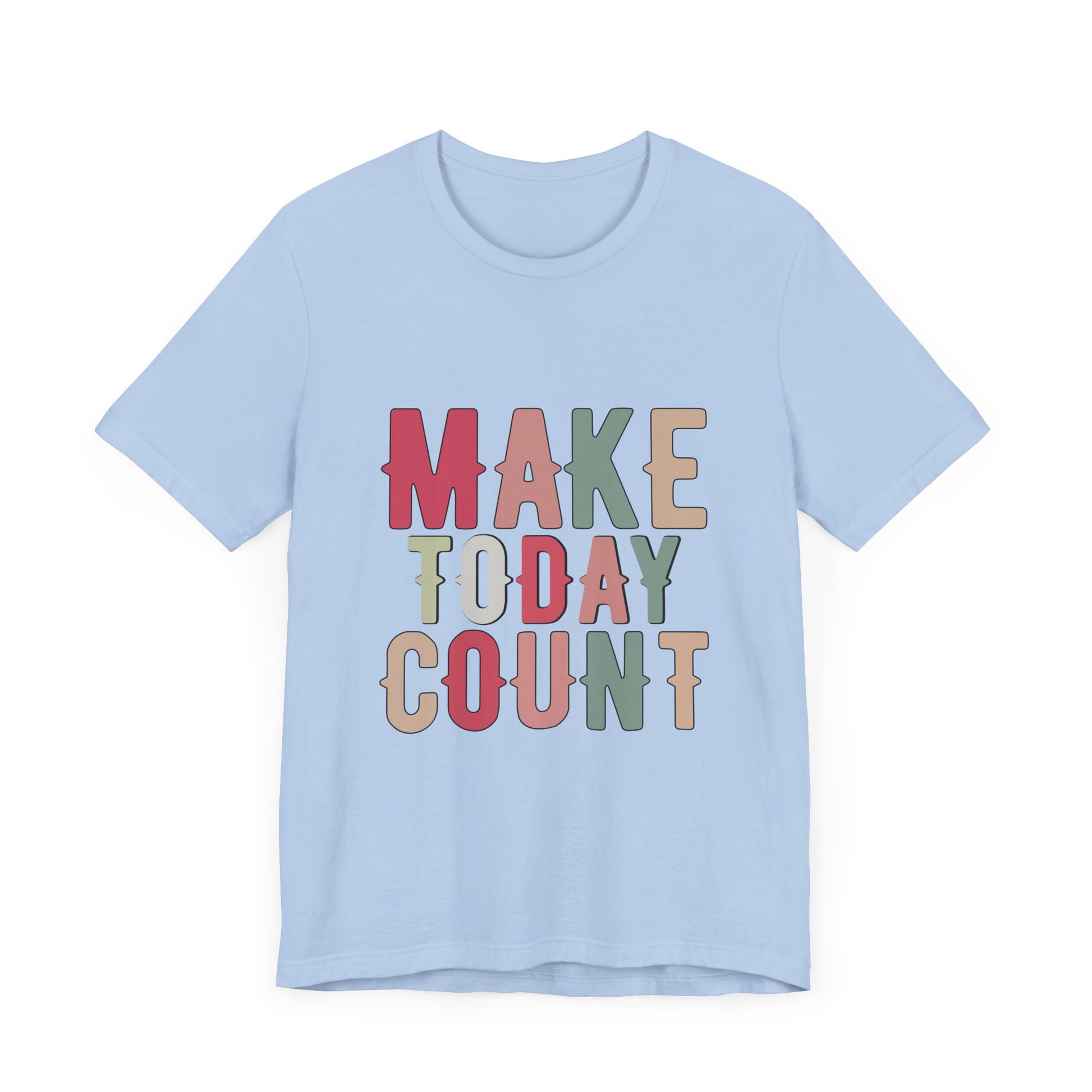 Make Today Count – Daily Inspiration T-Shirt for All Genders