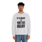 It’s Okay Not to Be Okay – Mental Health Sweatshirt for Awareness