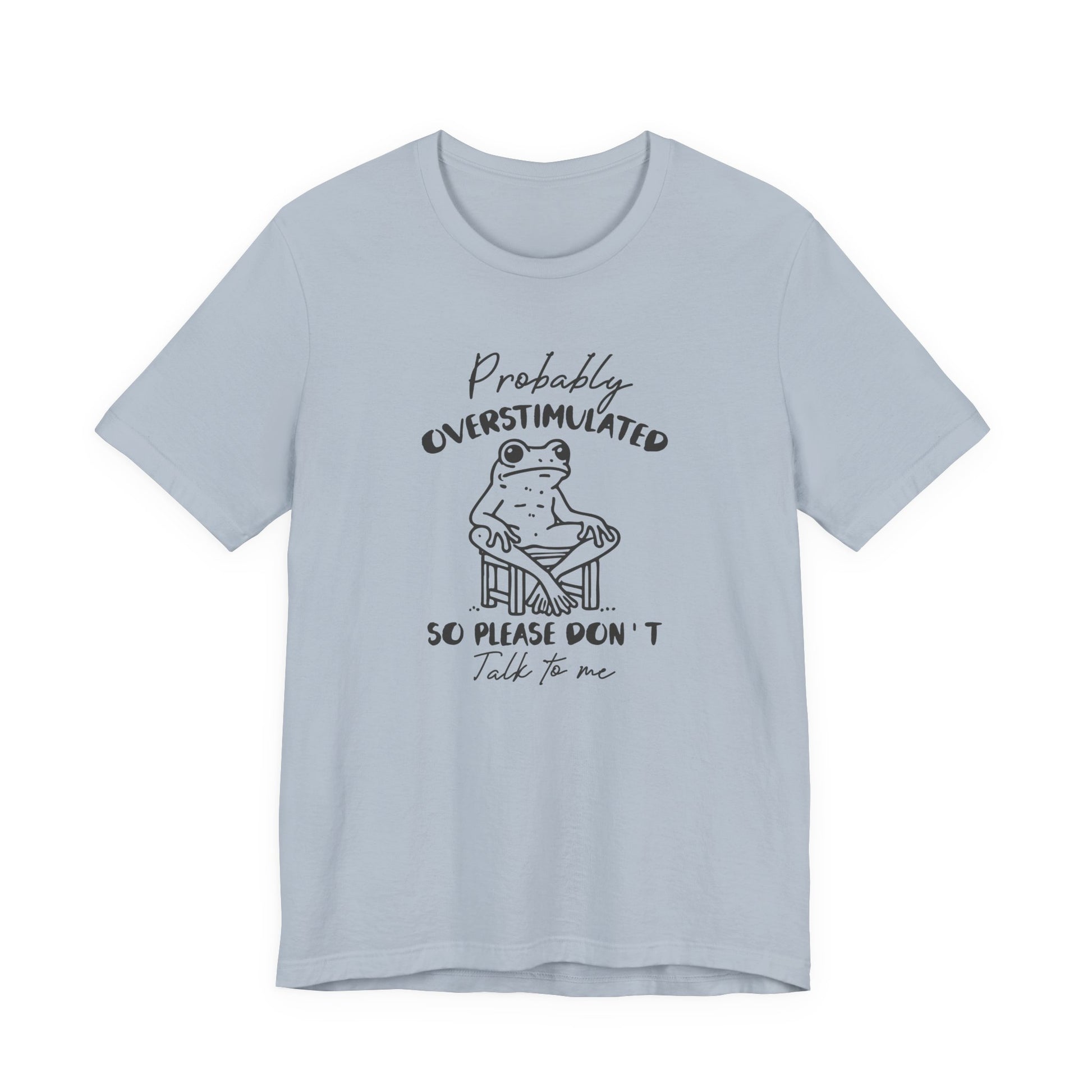 T-Shirt Probably Overstimulated Funny Anxiety Shirt – Frog Graphic Tee