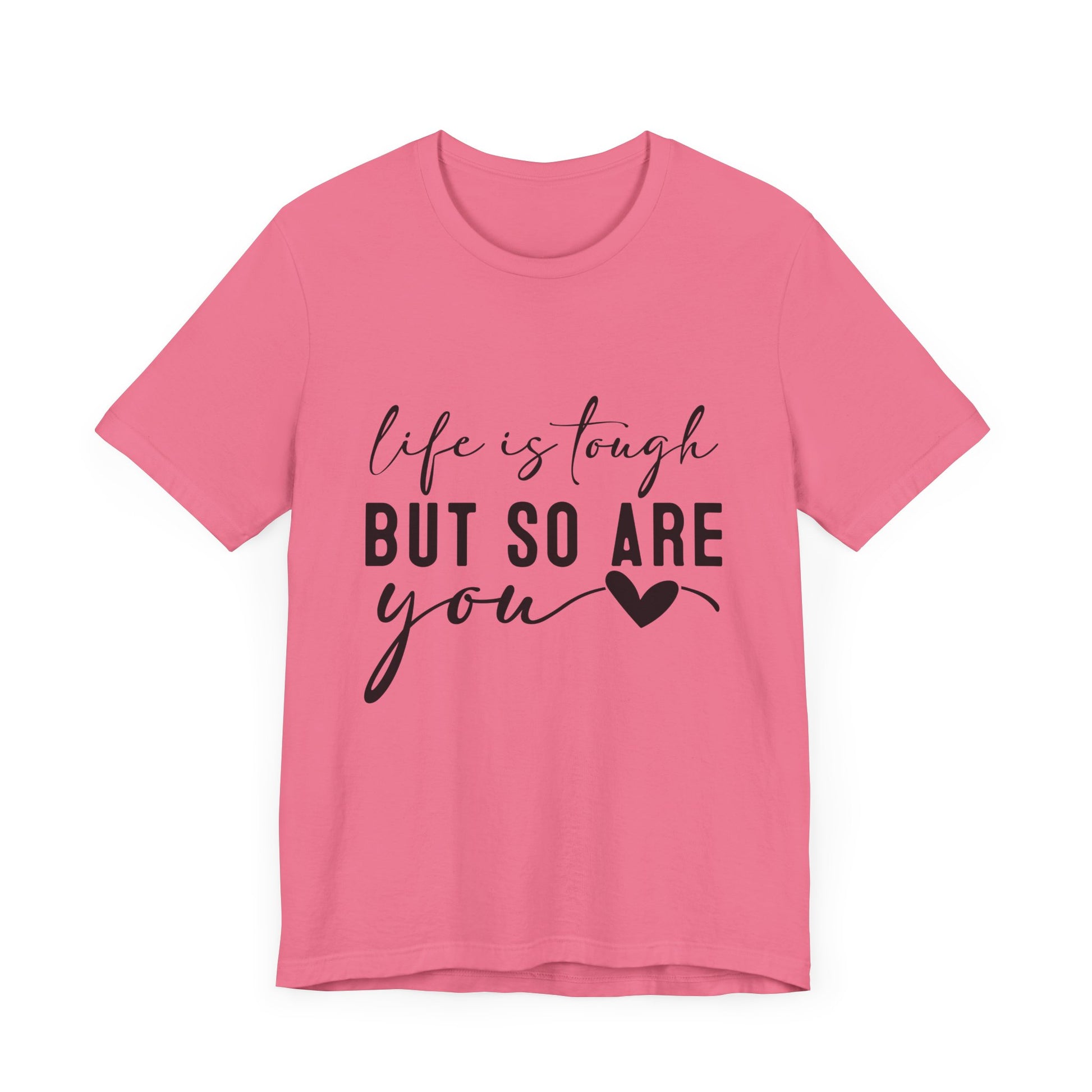 Life is Tough, But So Are You – Empowering Message Shirt