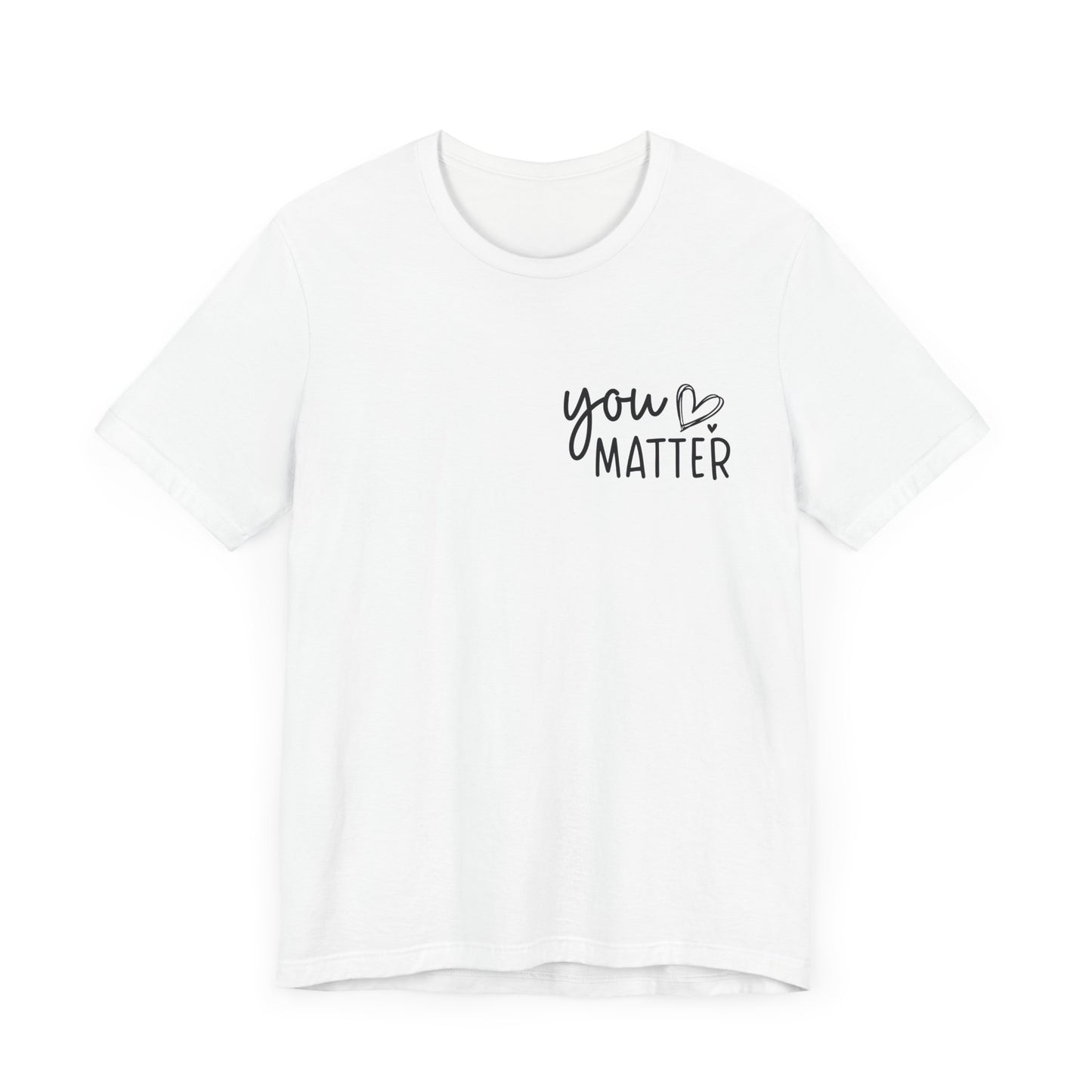 You Matter, Dear Person Behind Me – White T Shirt You Matter