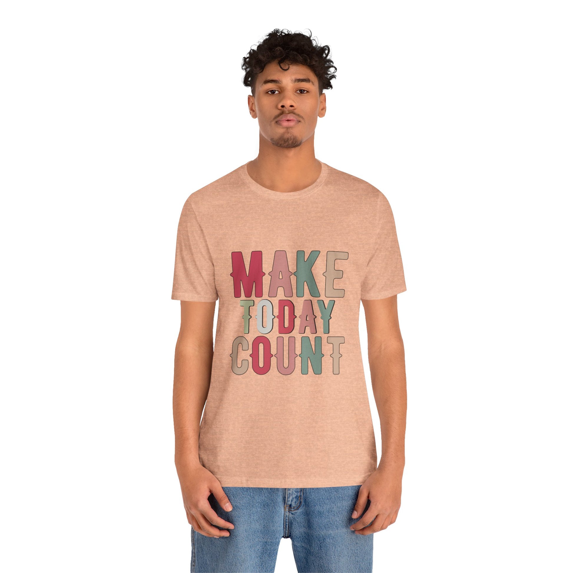 Make Today Count – Daily Inspiration T-Shirt for All Genders