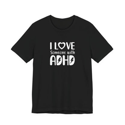 T-Shirt I LOVE Someone with ADHD – Supportive ADHD T Shirt