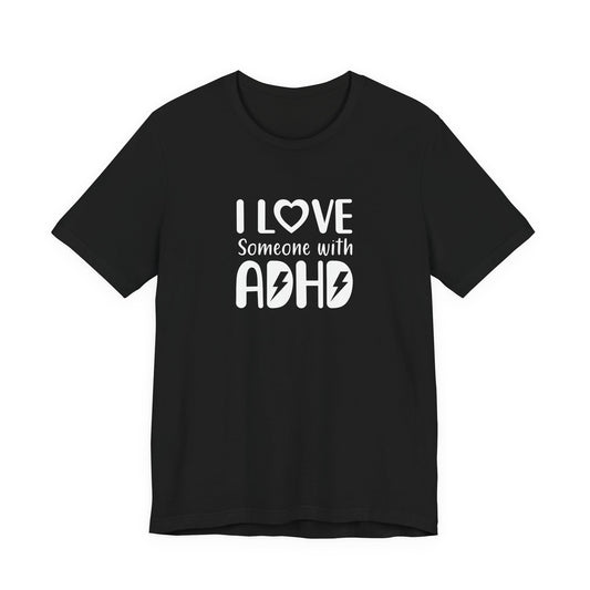 T-Shirt I LOVE Someone with ADHD – Supportive ADHD T Shirt