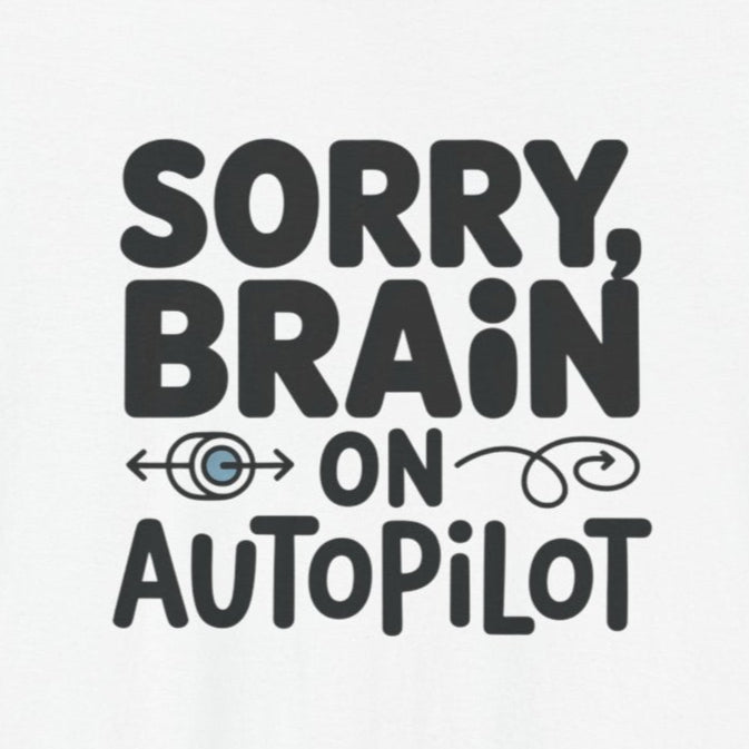 T-Shirt Sorry, Brain on AutoPilot Shirt – Funny Neurodivergent Graphic Tee