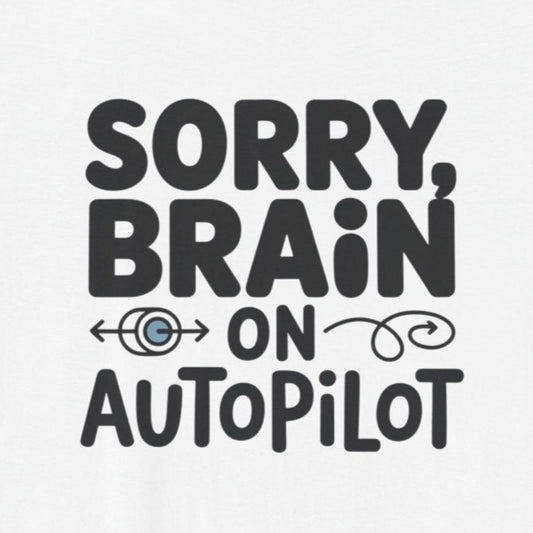 T-Shirt Sorry, Brain on AutoPilot Shirt – Funny Neurodivergent Graphic Tee
