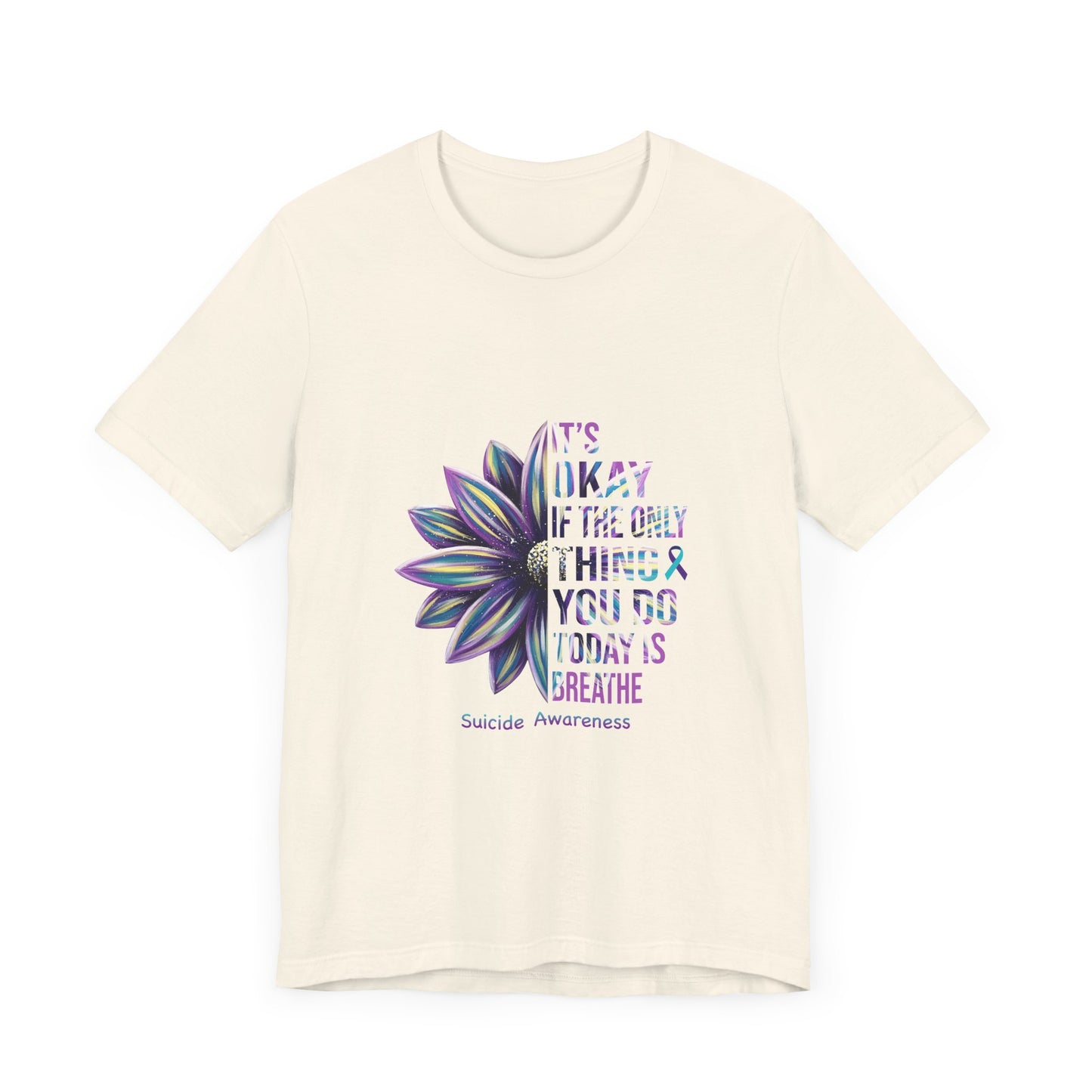 It’s Okay If You Only Breathe Today – Natural Suicide Awareness Shirts
