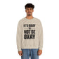 It’s Okay Not to Be Okay – Mental Health Sweatshirt for Awareness