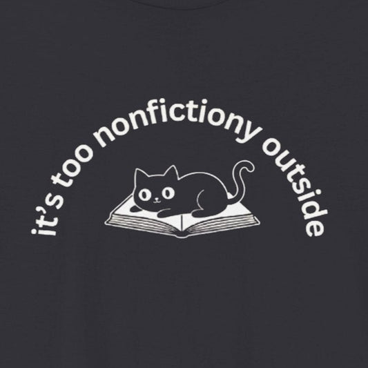T-Shirt It's Too Nonfictiony Outside Cat Shirt – Funny Book Lover T-Shirt