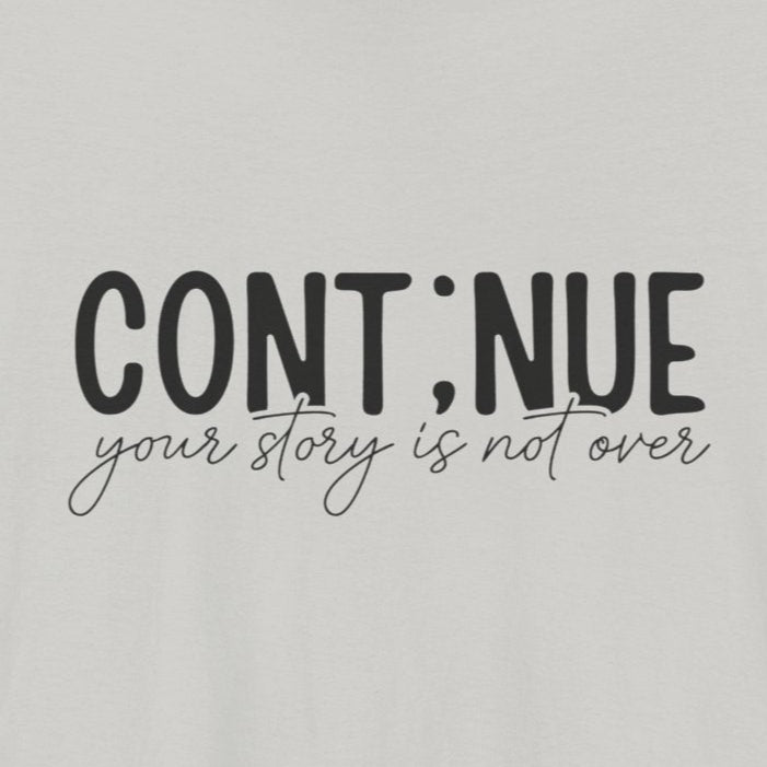 Silver Continue, Your Story Is Not Over – Suicide Prevention T Shirt