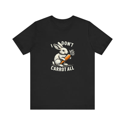T-Shirt Funny Easter Shirt – I Don’t Carrot All Unisex Tee