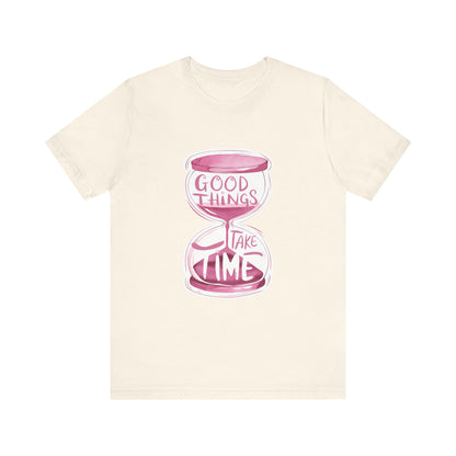 T-Shirt Uplifting Quotes Tee – Good Things Take Time T-Shirt