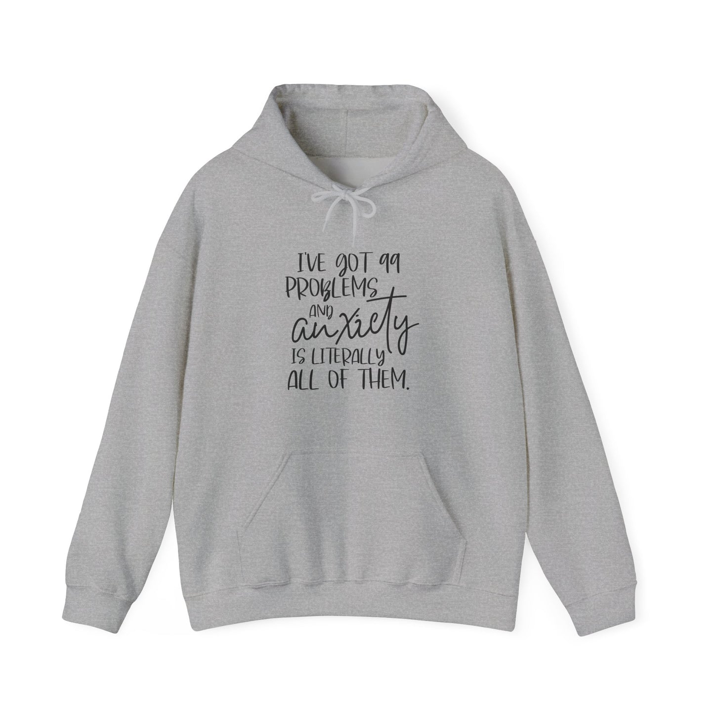 Hoodie I’ve Got 99 Problems and Anxiety Is All of Them Hoodie for Women