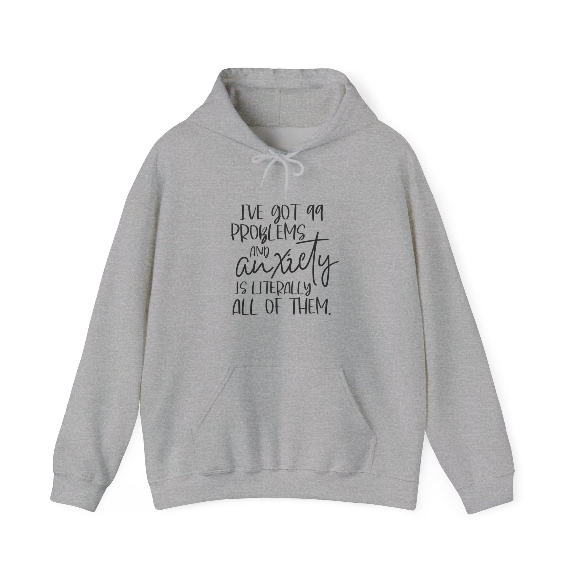 Hoodie I’ve Got 99 Problems and Anxiety Is All of Them Hoodie for Women